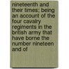 Nineteenth And Their Times; Being An Account Of The Four Cavalry Regiments In The British Army That Have Borne The Number Nineteen And Of door John Biddulph