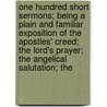 One Hundred Short Sermons; Being A Plain And Familiar Exposition Of The Apostles' Creed; The Lord's Prayer; The Angelical Salutation; The door H.J. Thomas