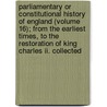 Parliamentary Or Constitutional History Of England (Volume 16); From The Earliest Times, To The Restoration Of King Charles Ii. Collected by Great Britain. Parliament