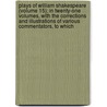 Plays Of William Shakespeare (Volume 15); In Twenty-One Volumes, With The Corrections And Illustrations Of Various Commentators, To Which door Shakespeare William Shakespeare