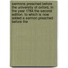 Sermons Preached Before The University Of Oxford, In The Year 1784 The Second Edition. To Which Is Now Added A Sermon Preached Before The door Dr Joseph White