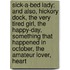 Sick-A-Bed Lady; And Also, Hickory Dock, The Very Tired Girl, The Happy-Day, Something That Happened In October, The Amateur Lover, Heart