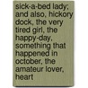 Sick-A-Bed Lady; And Also, Hickory Dock, The Very Tired Girl, The Happy-Day, Something That Happened In October, The Amateur Lover, Heart door Eleanor Hallowell Abbott