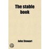 Stable Book; Being A Treatise On The Management Of Horses, In Relation To Stabling, Grooming, Feeding, Watering And Working. Construction