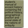 Student's Manual Of Ancient History; Containing The Political History, Geographical Position And Social State Of The Nations Of Antiquity door William Cooke Taylor