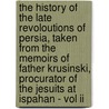 The History Of The Late Revoloutions Of Persia, Taken From The Memoirs Of Father Krusinski, Procurator Of The Jesuits At Ispahan - Vol Ii by Du Cerceau