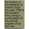 The History Of The Theatres Of London, From The Year 1760 To The Present Time. Being A Continuation Of The Annual Register Of All The New door Benjamin Victor