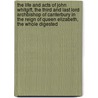 The Life And Acts Of John Whitgift, The Third And Last Lord Archbishop Of Canterbury In The Reign Of Queen Elizabeth, The Whole Digested by John Strype