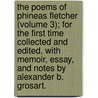 The Poems Of Phineas Fletcher (Volume 3); For The First Time Collected And Edited, With Memoir, Essay, And Notes By Alexander B. Grosart. by Phineas Fletcher