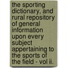 The Sporting Dictionary, And Rural Repository Of General Information Upon Every Subject Appertaining To The Sports Of The Field - Vol Ii. by William Taplin