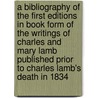 A Bibliography Of The First Editions In Book Form Of The Writings Of Charles And Mary Lamb Published Prior To Charles Lamb's Death In 1834 door Luther Samuel Livingston