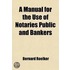 A Manual For The Use Of Notaries Public And Bankers; Comprising A Summary Of The Law Of Bills Of Exchange And Of Promissory Notes, Both In
