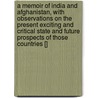 A Memoir Of India And Afghanistan, With Observations On The Present Exciting And Critical State And Future Prospects Of Those Countries [] door Josiah Harlan