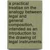 A Practical Treatise On The Analogy Between Legal And General Composition, Intended As An Introduction To The Drawing Of Legal Instruments door Samuel Higgs Gael