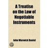 A Treatise On The Law Of Negotiable Instruments; Including Bills Of Exchange; Promissory Notes; Negotiable Bonds And Coupons; Checks; Bank door John Warwick Daniel
