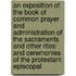 An Exposition Of The Book Of Common Prayer And Administration Of The Sacraments And Other Rites And Ceremonies Of The Protestant Episcopal