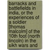 Barracks And Battlefields In India, Or The Experiences Of A Soldier [Thomas Malcolm] Of The 10th Foot (North Lincoln) In The Sikh Wars And by Caesar Caine