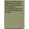 Bloss's Ancient History; Illustrated By Colored Maps, And Arranged To Accompany A Chronological Chart, For The Use Of Families And Schools door Celestia Angenette Bloss