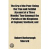 Cry Of The Poor; Being The True And Faithful Account Of A Three Months' Tour Amongst The Pariahs Of The Kingdoms Of England, Scotland, And door Robert Harborough Sherard