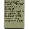 Early Western Travels, 1748-1846 (Volume 22); A Series Of Annotated Reprints Of Some Of The Best And Rarest Contemporary Volumes Of Travel by Reuben Gold Thwaites