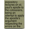 Expository Lectures On St. Paul's Epistle To The Colossians, Being An Attempt To Apply The Apostle's Argument Respecting The Errors On The by Sir Daniel Wilson