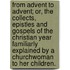 From Advent To Advent; Or, The Collects, Epistles And Gospels Of The Christian Year Familiarly Explained By A Churchwoman To Her Children.