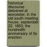 Historical Discourse Delivered At Worcester, In The Old South Meeting House, September 22, 1863; The Hundredth Anniversary Of Its Erection by Leonard Bacon