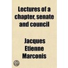 Lectures Of A Chapter, Senate & Council; According To The Forms Of The Ancient And Primitive Rite, But Embracing All Systems Of High Grade door Jacques Etienne Marconis