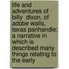 Life And Adventures Of  Billy  Dixon, Of Adobe Walls, Texas Panhandle; A Narrative In Which Is Described Many Things Relating To The Early door Billy Dixon