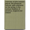 Memoirs Of John Howard Payne, The American Roscius; With Criticisms On His Acting, In The Various Theatres Of America, England And Ireland door John Davis Batchelder Collection