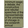 Minimum Wage; A Debate, The Constructive And Rebuttal Speeches Of The Representatives Of The University Of Chicago In The Sixteenth Annual by Central Debating League