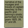 Narrative Of The Voyages And Travels Of Captain Beechey; To The Pacific And Behring's Straits; Performed In The Years 1825, 26, 27 And 28. door Unknown Author