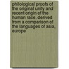 Philological Proofs Of The Original Unity And Recent Origin Of The Human Race. Derived From A Comparison Of The Languages Of Asia, Europe by Arthur James Johnes