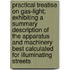 Practical Treatise On Gas-Light; Exhibiting A Summary Description Of The Apparatus And Machinery Best Calculated For Illuminating Streets