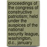 Proceedings Of The Congress Of Constructive Patriotism; Held Under The Auspices Of The National Security League, Washington, D.C., January door National Security League