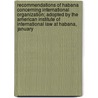 Recommendations Of Habana Concerning International Organization; Adopted By The American Institute Of International Law At Habana, January door James Brown Scott