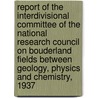 Report Of The Interdivisional Committee Of The National Research Council On Bouderland Fields Between Geology, Physics And Chemistry, 1937 by National Research Council Geology