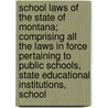 School Laws Of The State Of Montana; Comprising All The Laws In Force Pertaining To Public Schools, State Educational Institutions, School door Montana