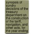 Synopsis Of Sundry Decisions Of The Treasury Department On The Construction Of The Tariff, Navigation, And Other Acts, For The Year Ending