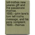 Tell-Trothes New Yeares Gift And The Passionate Morrice. 1593.--John Lane's Tom Tell-Troths Message, And His Pens Complaint. 1600.--Thomas