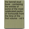 The Kennel Stud Book - Containing The Entries Of Some Of The Most Celebrated Packs Of Foxhounds From The Time Of The First Volume - Vol Ii door Cornelius Tongue