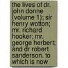 The Lives Of Dr. John Donne (Volume 1); Sir Henry Wotton; Mr. Richard Hooker; Mr. George Herbert; And Dr Robert Sanderson. To Which Is Now door Izaak Walton