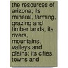 The Resources Of Arizona; Its Mineral, Farming, Grazing And Timber Lands; Its Rivers, Mountains, Valleys And Plains; Its Cities, Towns And door Patrick Hamilton