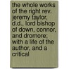 The Whole Works Of The Right Rev. Jeremy Taylor, D.D., Lord Bishop Of Down, Connor, And Dromore; With A Life Of The Author, And A Critical door Jeremy Taylor