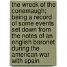 The Wreck Of The Conemaugh; Being A Record Of Some Events Set Down From The Notes Of An English Baronet During The American War With Spain door Unknown Author