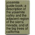 Yosemite Guide-Book; A Description Of The Yosemite Valley And The Adjacent Region Of The Sierra Nevada, And Of The Big Trees Of California