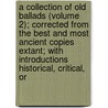 A Collection Of Old Ballads (Volume 2); Corrected From The Best And Most Ancient Copies Extant; With Introductions Historical, Critical, Or door Ambrose Philips