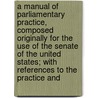 A Manual Of Parliamentary Practice, Composed Originally For The Use Of The Senate Of The United States; With References To The Practice And door Thomas Jefferson
