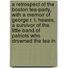 A Retrospect Of The Boston Tea-Party, With A Memoir Of George R. T. Hewes, A Survivor Of The Little Band Of Patriots Who Drowned The Tea In door James Hawkes