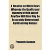 A Treatise On Milch Cows Whereby The Quality And Quantity Of Milk Which Any Cow Will Give May Be Accurately Determined By Observing Natural door Francois Gu non